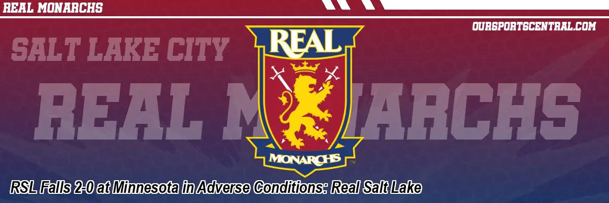 RSL Falls 2-0 at Minnesota in Adverse Conditions: Real Salt Lake