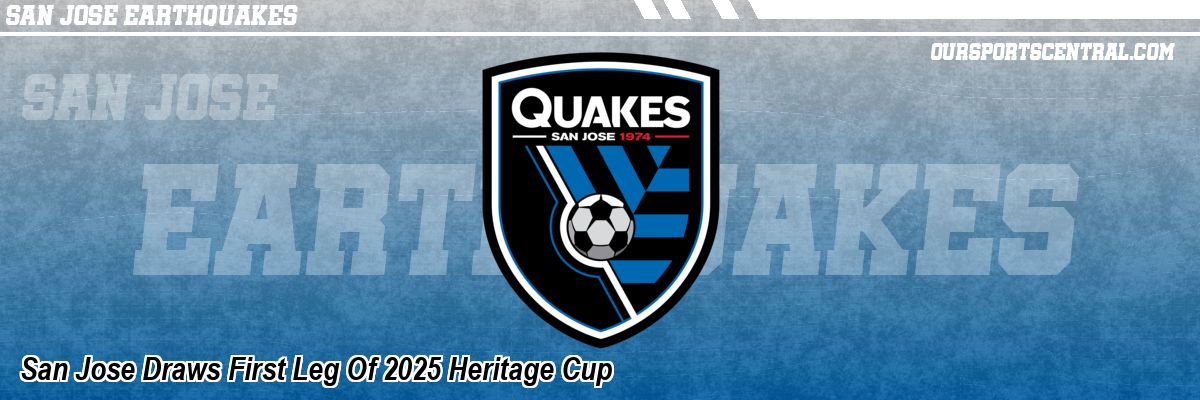 San Jose Draws First Leg Of 2025 Heritage Cup