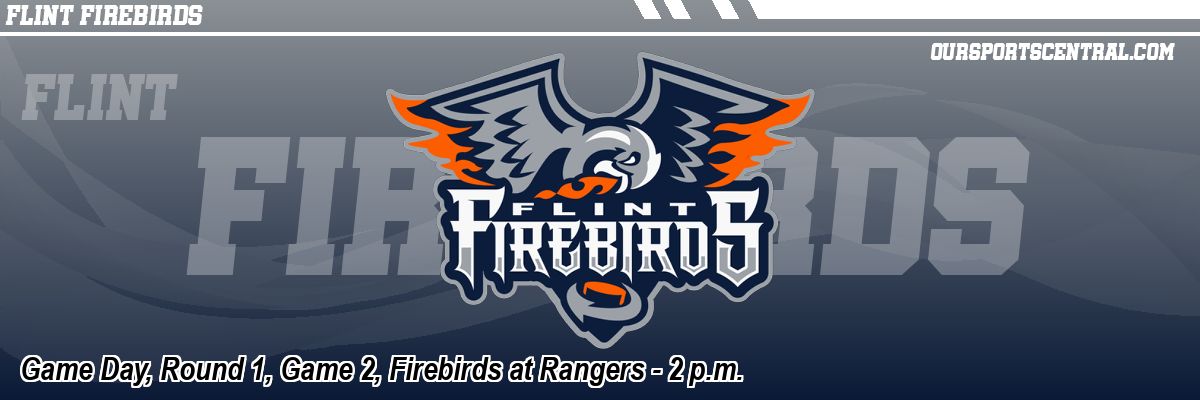 Game Day, Round 1, Game 2, Firebirds at Rangers - 2 p.m.