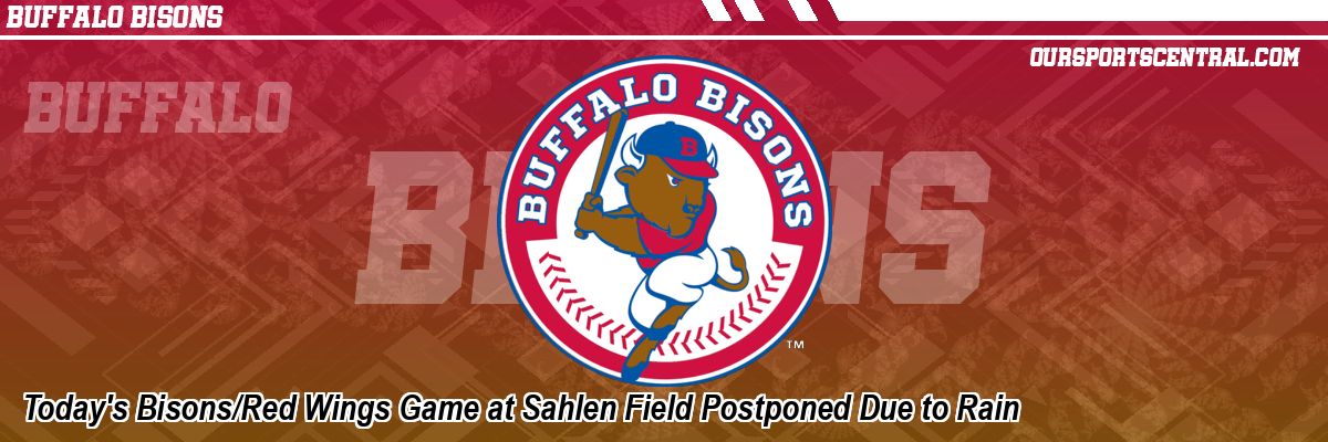 Today's Bisons/Red Wings Game at Sahlen Field Postponed Due to Rain