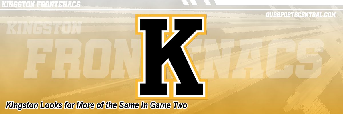 Kingston Looks for More of the Same in Game Two