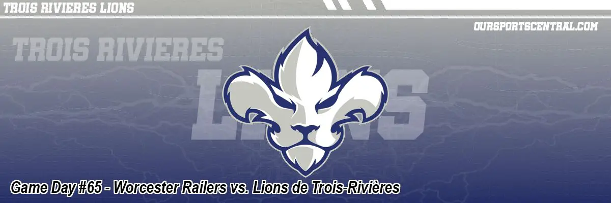Game Day #65 - Worcester Railers vs. Lions de Trois-Rivières