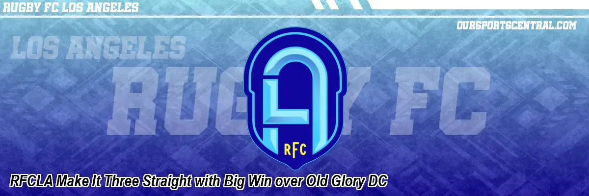 RFCLA Make It Three Straight with Big Win over Old Glory DC