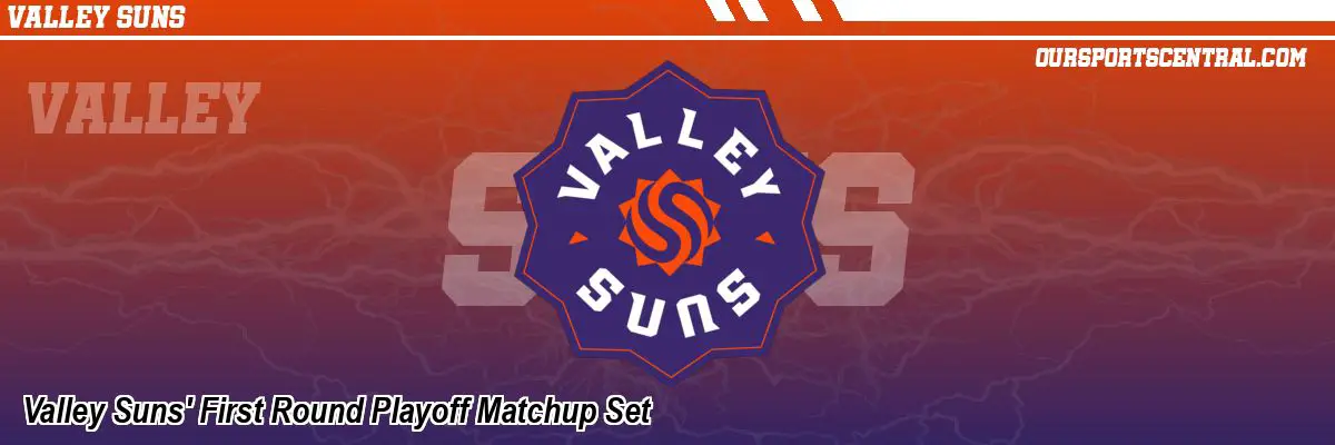 Valley Suns' First Round Playoff Matchup Set