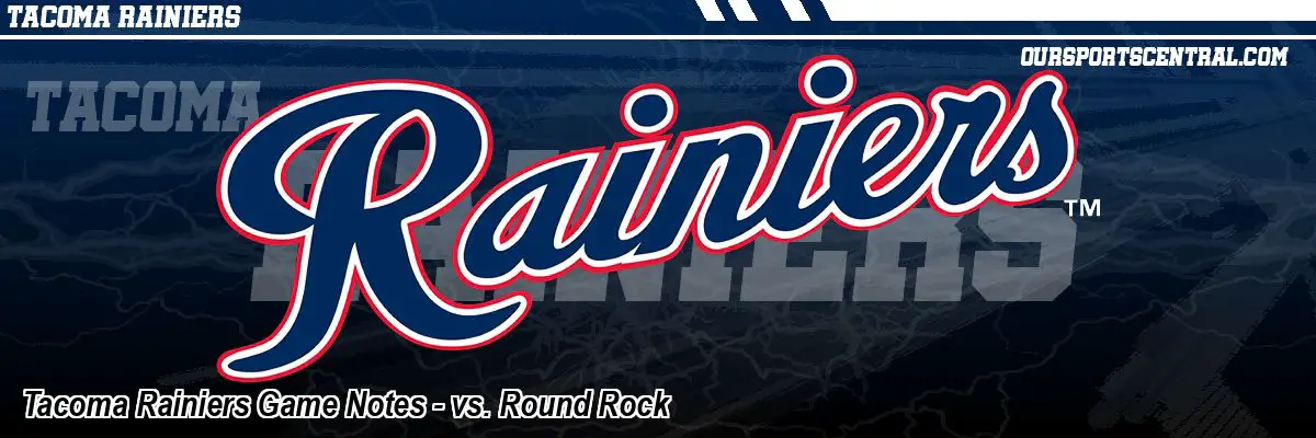 Tacoma Rainiers Game Notes - vs. Round Rock