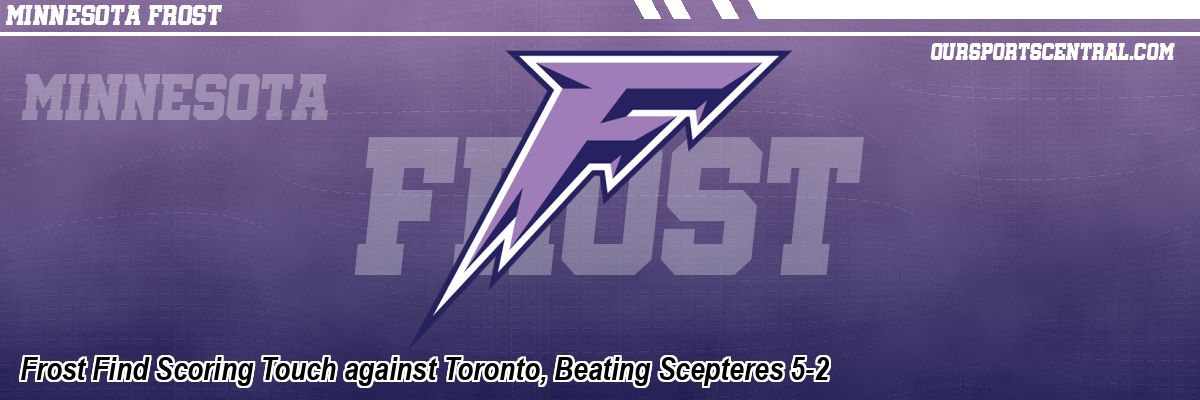 Frost Find Scoring Touch against Toronto, Beating Scepteres 5-2