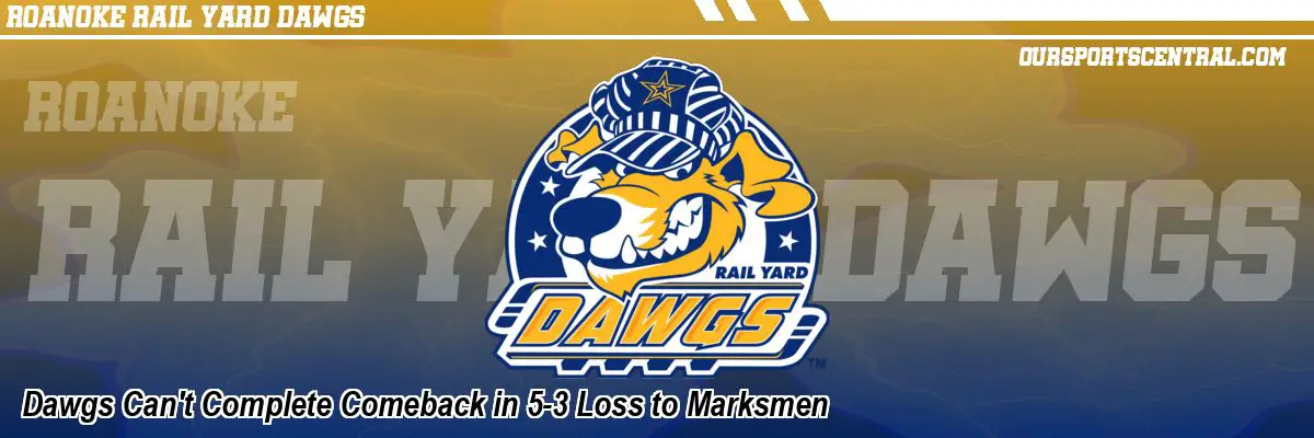 Dawgs Can't Complete Comeback in 5-3 Loss to Marksmen