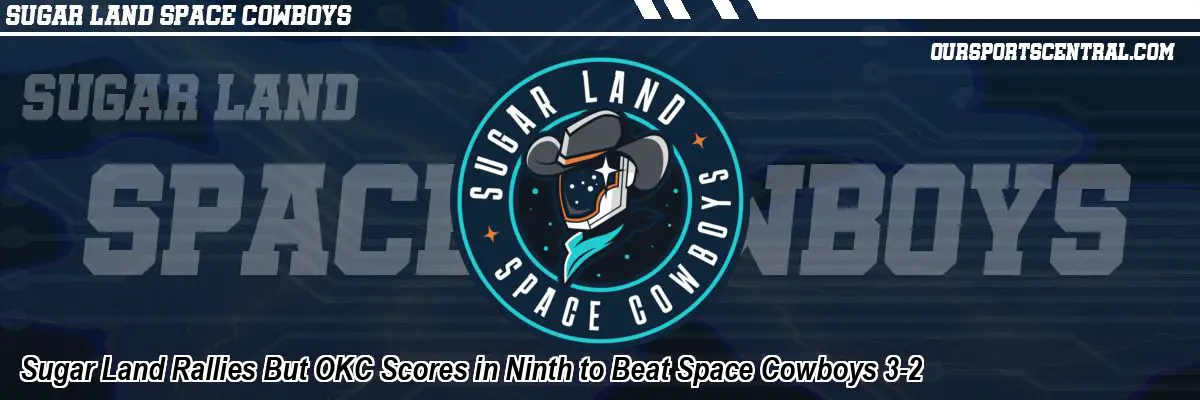 Sugar Land Rallies But OKC Scores in Ninth to Beat Space Cowboys 3-2