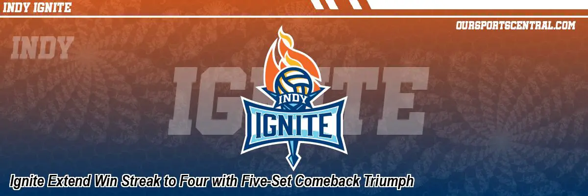 Ignite Extend Win Streak to Four with Five-Set Comeback Triumph