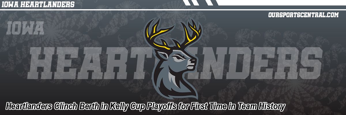Heartlanders Clinch Berth in Kelly Cup Playoffs for First Time in Team History