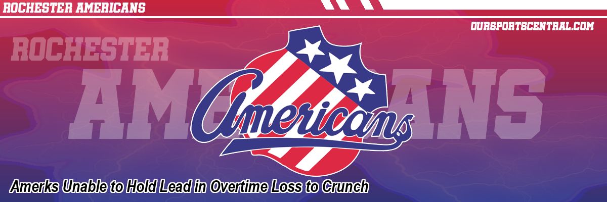Amerks Unable to Hold Lead in Overtime Loss to Crunch