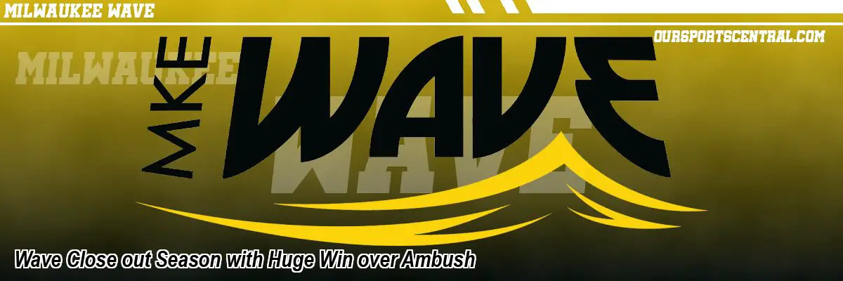 Wave Close out Season with Huge Win over Ambush