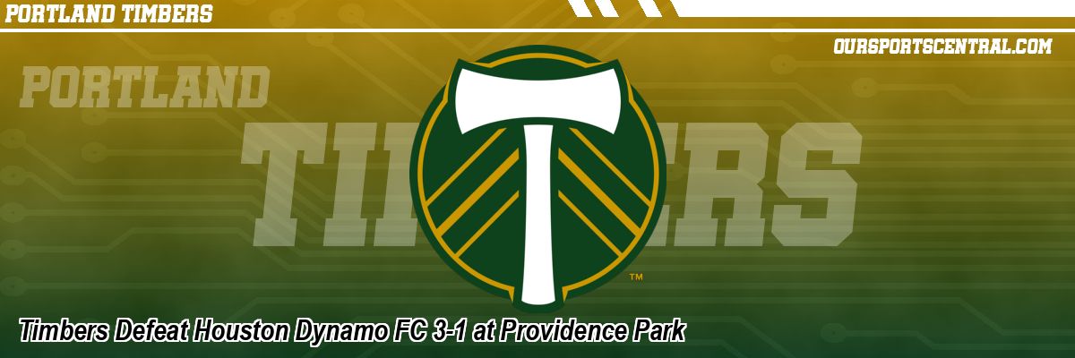 Timbers Defeat Houston Dynamo FC 3-1 at Providence Park