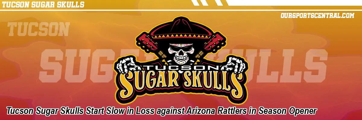 Tucson Sugar Skulls Start Slow in Loss against Arizona Rattlers in Season Opener