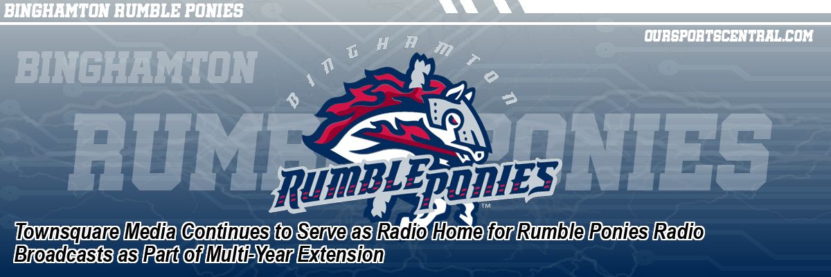 Townsquare Media Continues to Serve as Radio Home for Rumble Ponies Radio Broadcasts as Part of Multi-Year Extension
