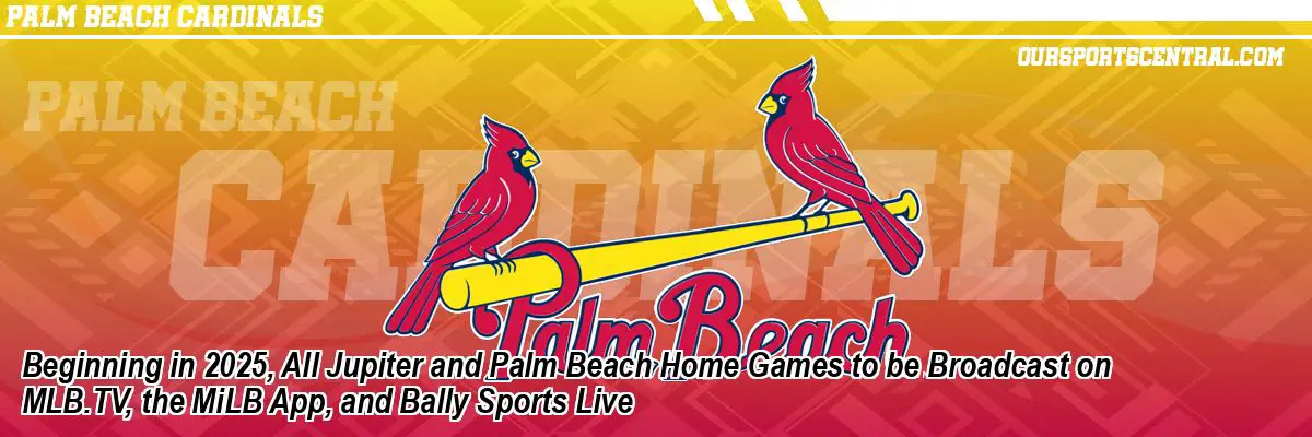 Beginning in 2025, All Jupiter and Palm Beach Home Games to be Broadcast on MLB.TV, the MiLB App, and Bally Sports Live