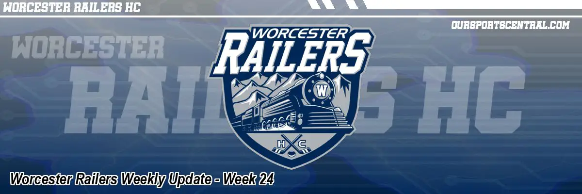 Worcester Railers Weekly Update - Week 24