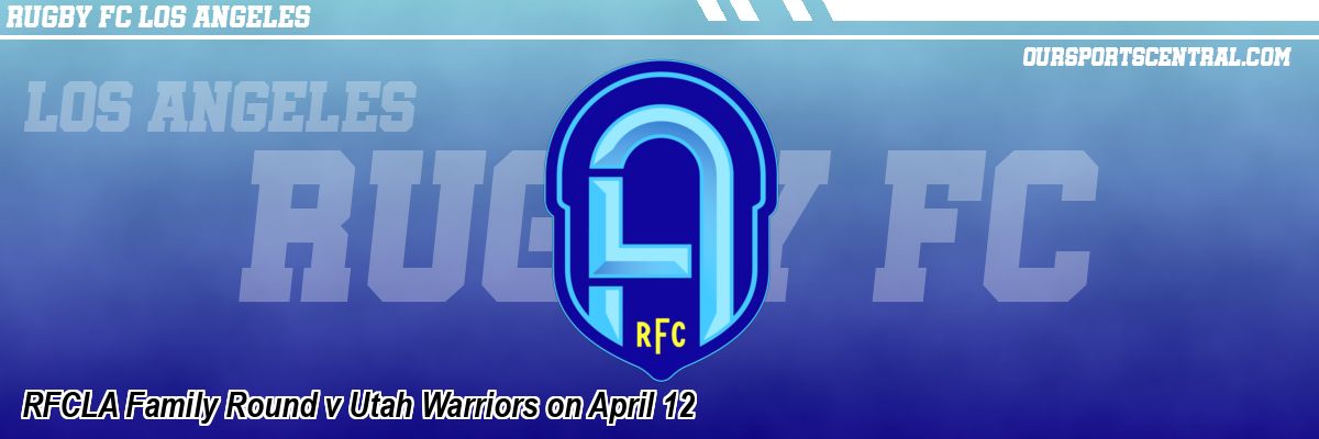 RFCLA Family Round v Utah Warriors on April 12