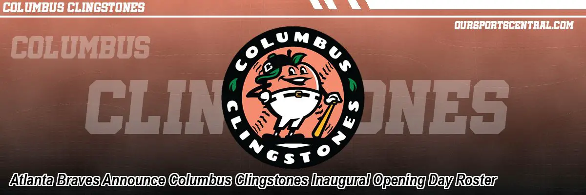 Atlanta Braves Announce Columbus Clingstones Inaugural Opening Day Roster