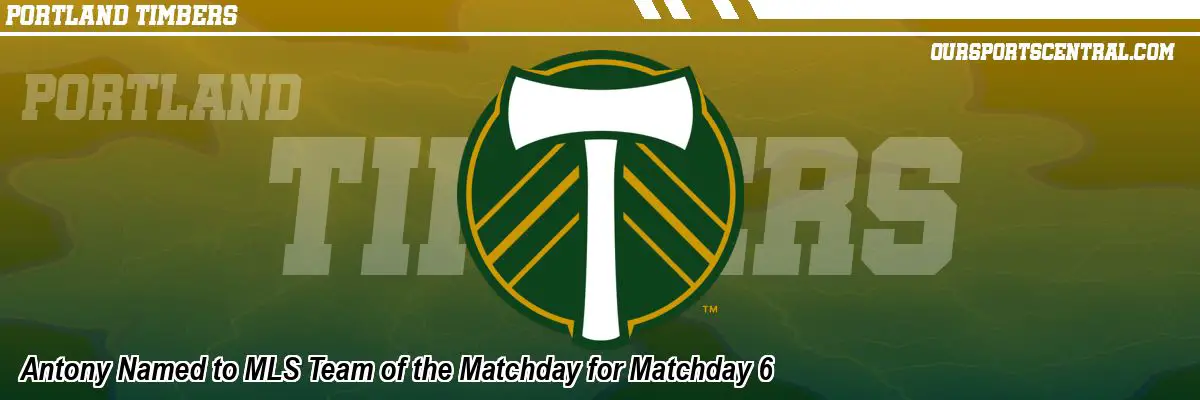 Antony Named to MLS Team of the Matchday for Matchday 6