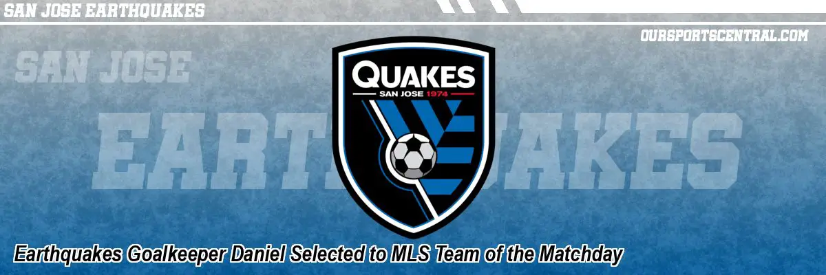 Earthquakes Goalkeeper Daniel Selected to MLS Team of the Matchday