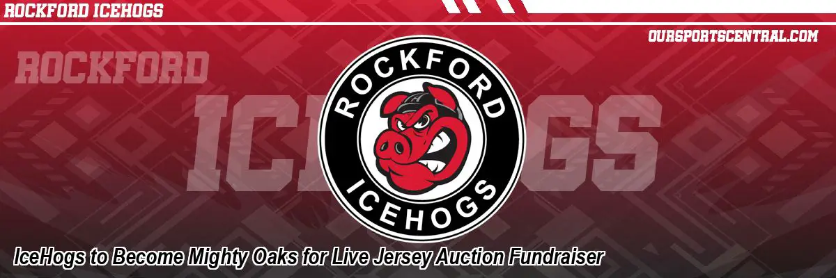 IceHogs to Become Mighty Oaks for Live Jersey Auction Fundraiser