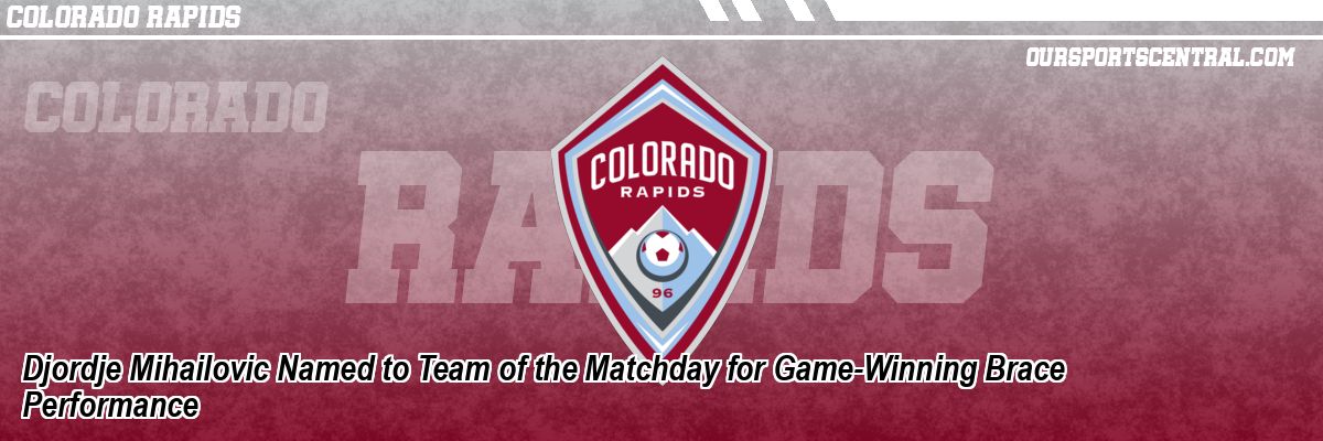 Djordje Mihailovic Named to Team of the Matchday for Game-Winning Brace Performance