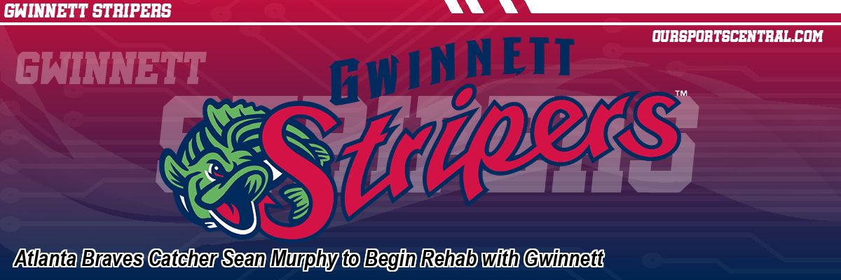 Atlanta Braves Catcher Sean Murphy to Begin Rehab with Gwinnett