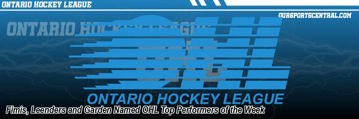 Fimis, Leenders and Garden Named OHL Top Performers of the Week