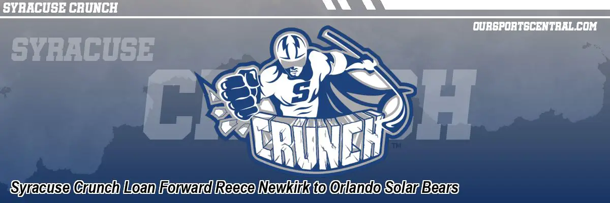 Syracuse Crunch Loan Forward Reece Newkirk to Orlando Solar Bears
