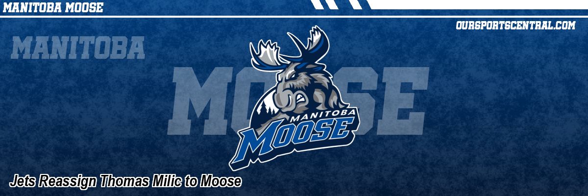 Jets Reassign Thomas Milic to Moose