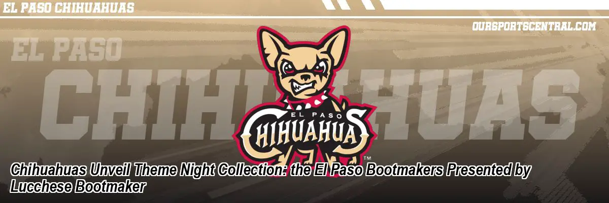 Chihuahuas Unveil Theme Night Collection: the El Paso Bootmakers Presented by Lucchese Bootmaker
