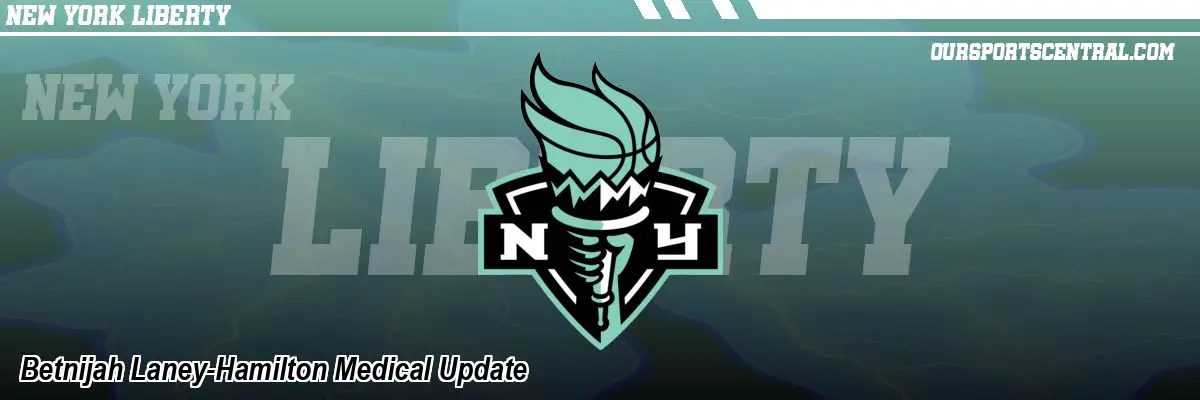 Betnijah Laney-Hamilton Medical Update