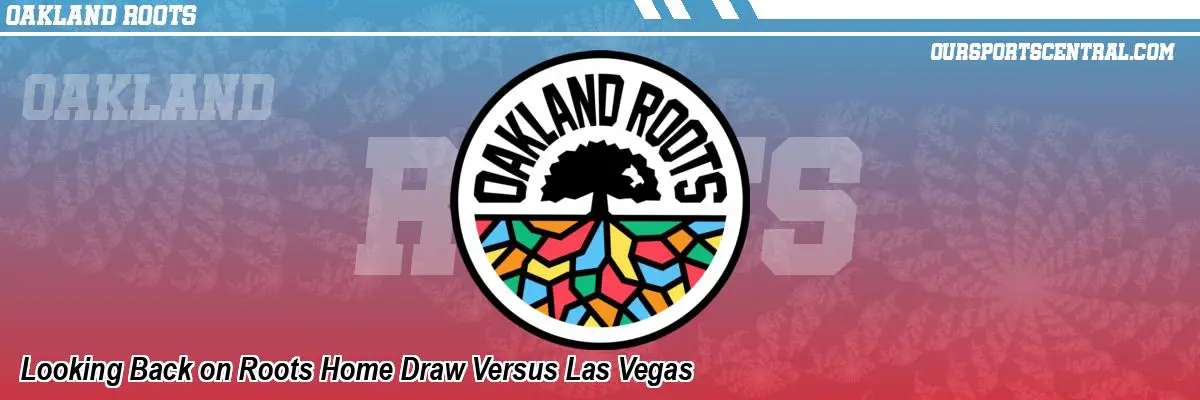 Looking Back on Roots Home Draw Versus Las Vegas