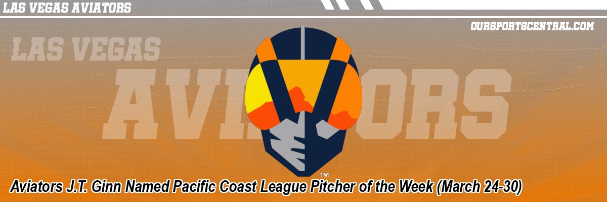Aviators J.T. Ginn Named Pacific Coast League Pitcher of the Week (March 24-30)