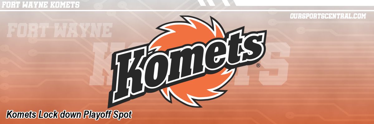 Komets Lock down Playoff Spot
