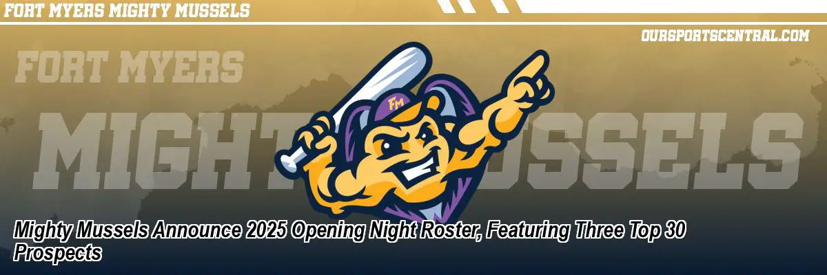 Mighty Mussels Announce 2025 Opening Night Roster, Featuring Three Top 30 Prospects