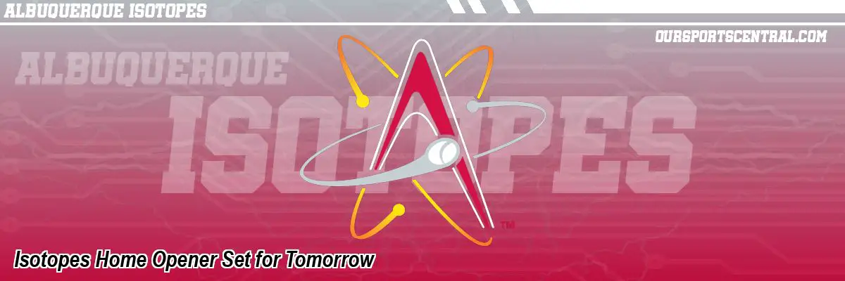 Isotopes Home Opener Set for Tomorrow