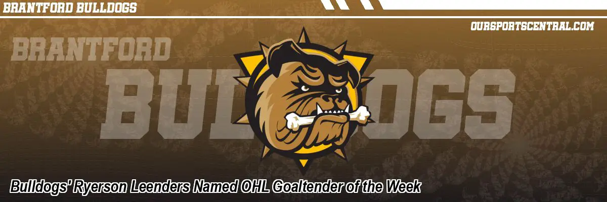 Bulldogs' Ryerson Leenders Named OHL Goaltender of the Week