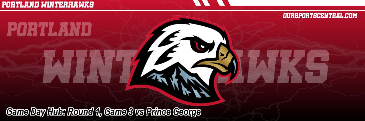 Game Day Hub: Round 1, Game 3 vs Prince George