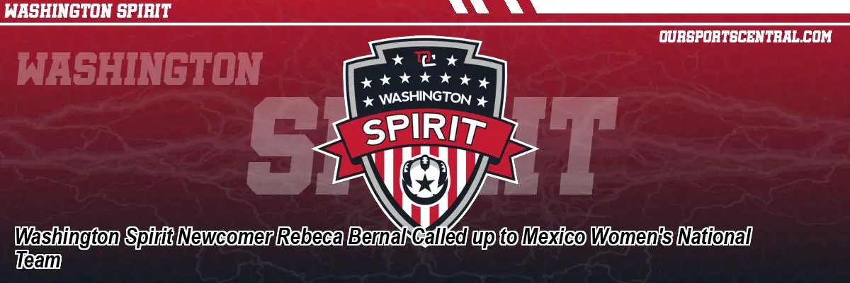 Washington Spirit Newcomer Rebeca Bernal Called up to Mexico Women's National Team