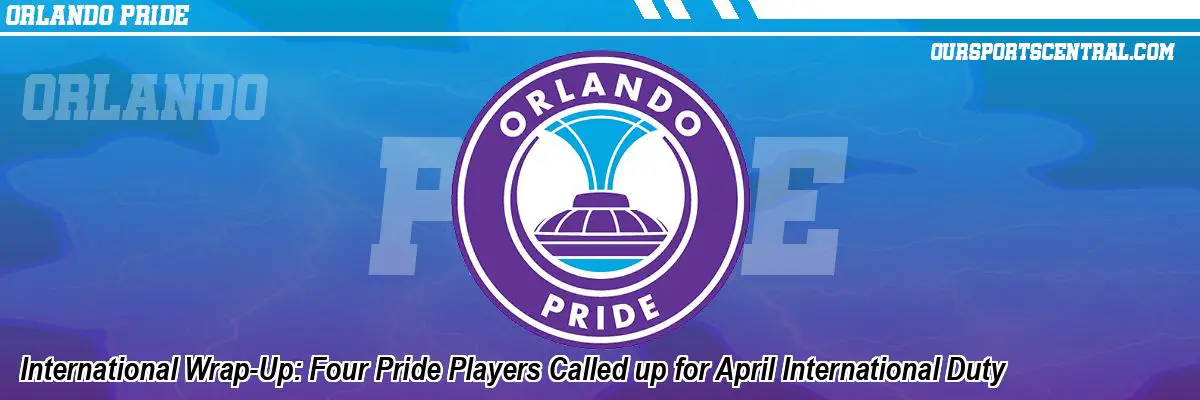International Wrap-Up: Four Pride Players Called up for April International Duty