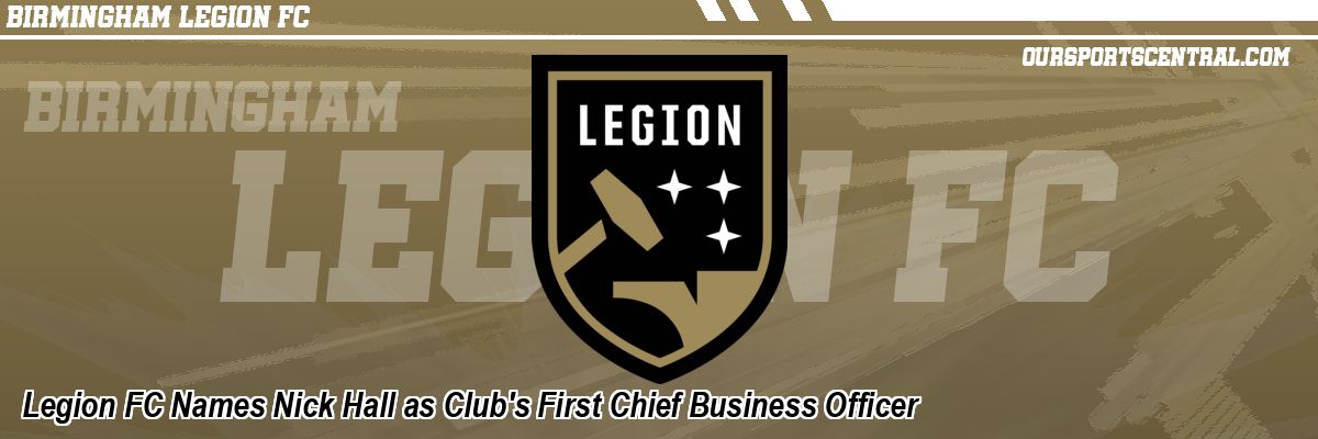 Legion FC Names Nick Hall as Club's First Chief Business Officer