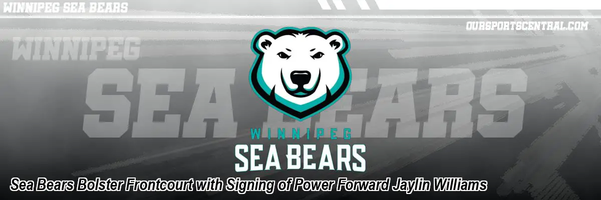 Sea Bears Bolster Frontcourt with Signing of Power Forward Jaylin Williams