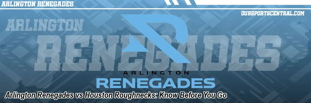 Arlington Renegades vs Houston Roughnecks: Know Before You Go