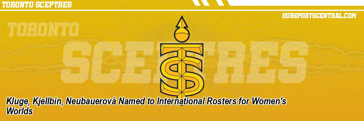 Kluge, Kjellbin, Neubauerová Named to International Rosters for Women's Worlds