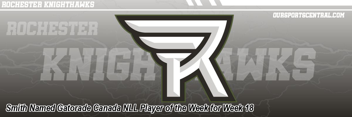 Smith Named Gatorade Canada NLL Player of the Week for Week 18