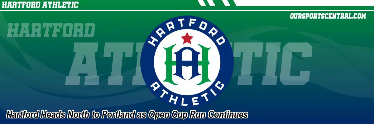 Hartford Heads North to Portland as Open Cup Run Continues