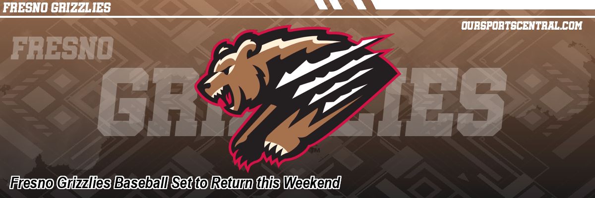 Fresno Grizzlies Baseball Set to Return this Weekend