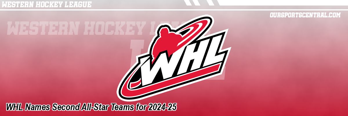 WHL Names Second All-Star Teams for 2024-25